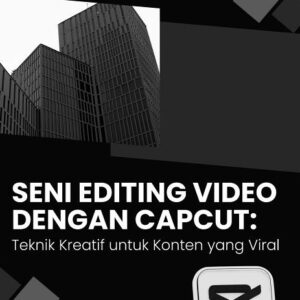 Seni editing video dengan capcut : teknik kreatif untuk konten yang viral