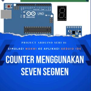 Project Arduino Seri 1: Simulasi Wokwi Ke Aplikasi Arduino IDE - Counter Menggunakan Seven Segmen
