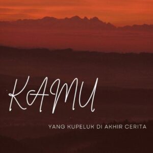 Kamu Yang Kupeluk Di Akhir Cerita