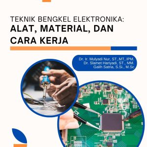 Teknik Bengkel Elektronika:  Alat, Material, dan Cara Kerja