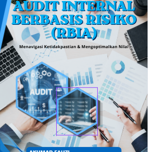 AUDIT INTERNAL BERBASIS RISIKO (RBIA) Menavigasi Ketidakpastian, Mengoptimalkan Nilai