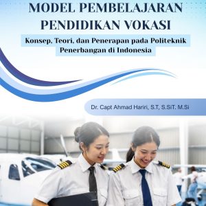MODEL PEMBELAJARAN PENDIDIKAN VOKASI Konsep, Teori, dan Penerapan pada Politeknik Penerbangan di Indonesia