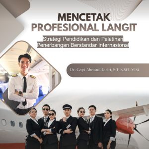 Mencetak Profesional Langit: Strategi Pendidikan dan Pelatihan Penerbangan Berstandar Internasional
